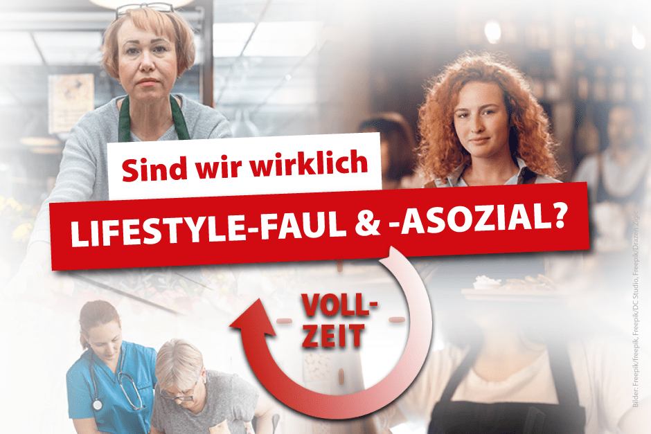 Das Bild zeigt eine Collage aus unterschiedlichen Berufen, die meist nur in Teilzeit angeboten werden. So zum Beispiel eine Kellnerin, eine Verkäuferin, eine Friseurin und eine Pflegerin. Darüber steht der Text: Sind wir wirklich lifestyle-faul und asozial? Daneben befindet sich eine stilisierte Uhr, die mit einem Pfeil eine Erhöhung der Stunden zeigt mit dem Wort Vollzeit in der Mitte.